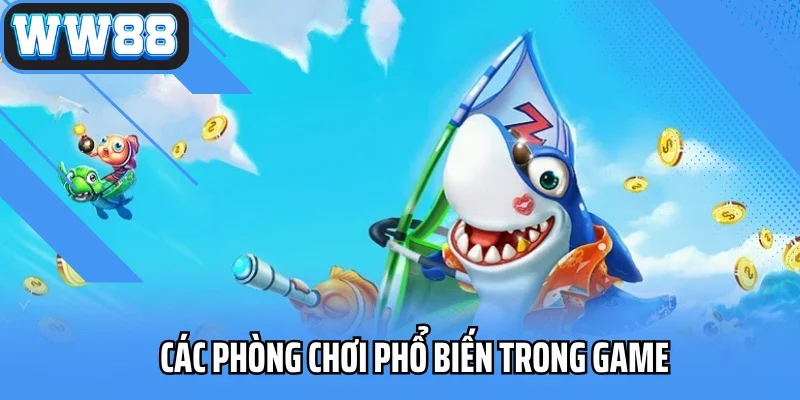 Các phòng chơi phổ biến trong game
