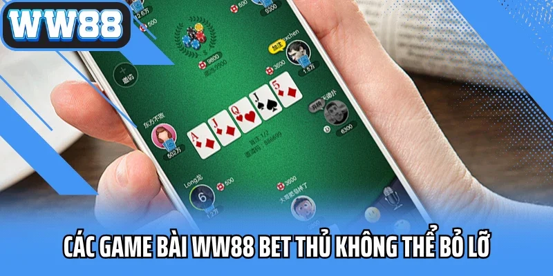 Các siêu phẩm game bài WW88 bet thủ không thể bỏ lỡ