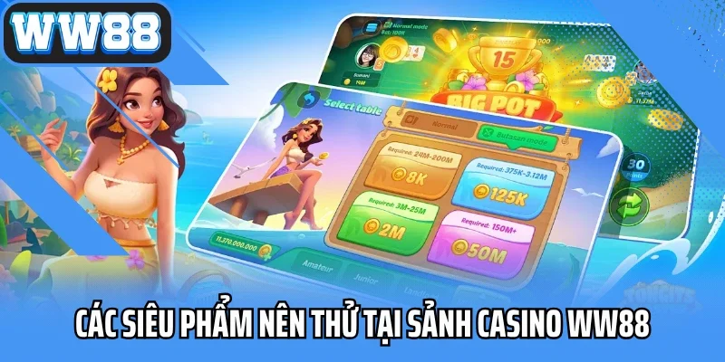 Các siêu phẩm nên thử tại sảnh casino WW88