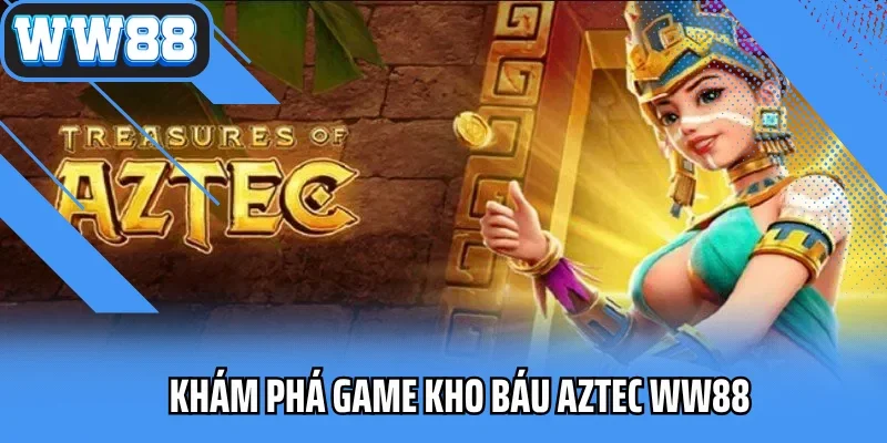 Khám phá game Kho báu Aztec ww88