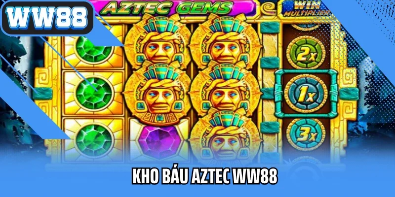 Kho Báu Aztec WW88 – Truy Tìm Báu Vật, Rinh Thưởng Cực Lớn 