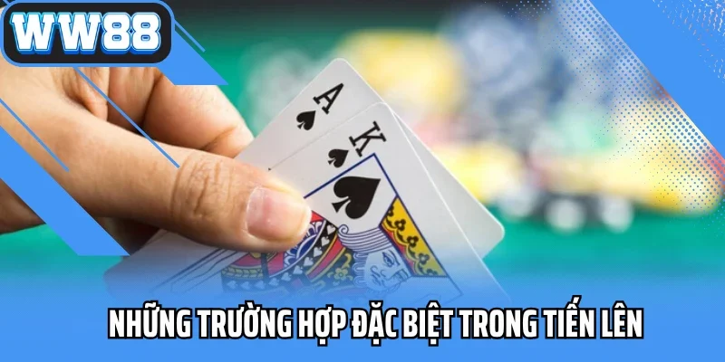 Những trường hợp đặc biệt trong Tiến lên
