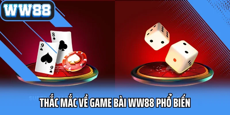 Thắc mắc về game bài WW88 phổ biến