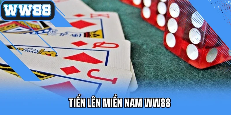 Tiến Lên Miền Nam WW88 - Game Bài Đổi Thưởng Chơi Là Mê
